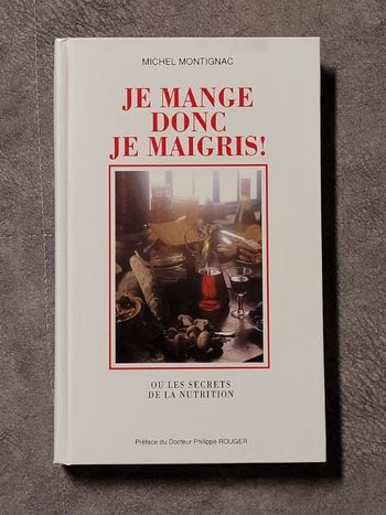 Je Mange Donc Je Maigris Ou les secrets de la nutrition Par Michel Montignac