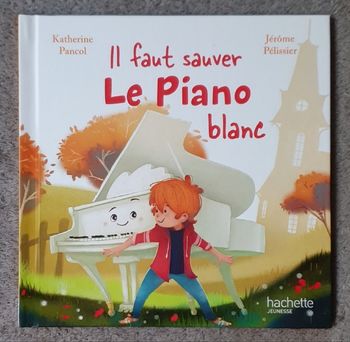Roman pour enfants "Il faut sauver le Piano Blanc" - Coll. En avant la Musique (4-6 ans) / Hachette