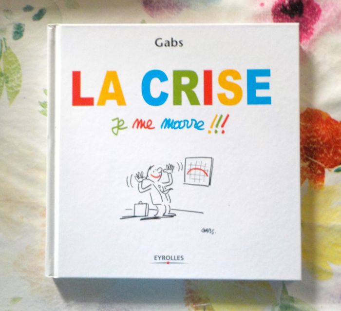 LA CRISE JE ME MARRE !!! par GABS Ed. Eyrolles