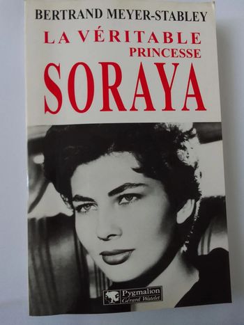 Bertrand Meyer-Stabley - La véritable princesse Soraya