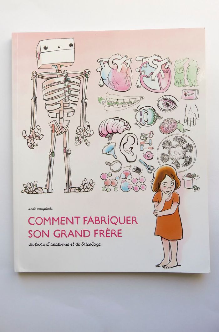 Album 7 à 9 ans : Comment fabriquer son grand frère Un livre d'anatomie et de bricolage. (L'école d