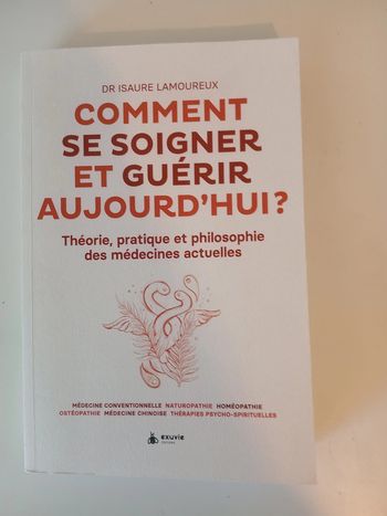 Comment se soigner et guérir aujourd'hui ? Théorie, pratique et philosophie des médecines actuelles
