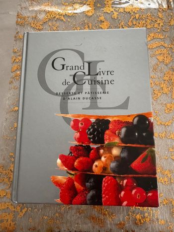 Grand livre de cuisine  Desserts et pâtisserie d Alain Ducasse