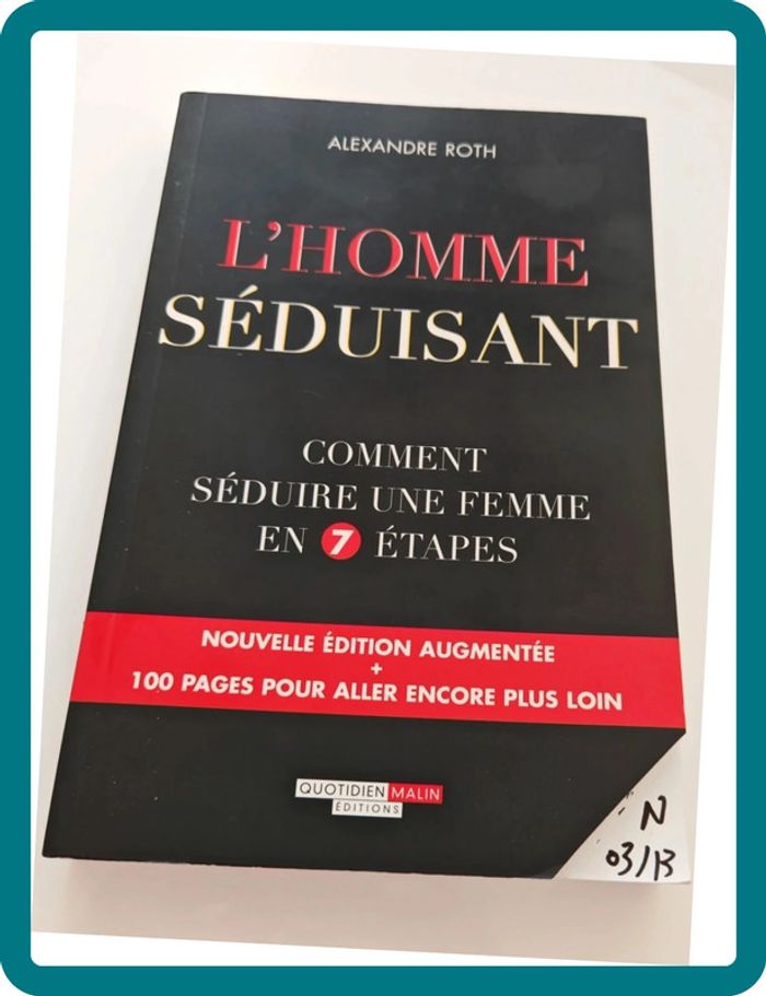 L’homme séduisant – Alexandre Roth | Comment séduire une femme en 7 étapes, édition augmentée