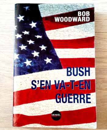 bob woodward - Bush s'en va-t'en guerre
