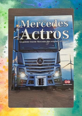 Livre Mercedes Actros  Loïc Fieux Histoires de camions