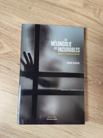 La Mélancholie des Incurables. Mémoires de l'homme au sang froid par Thierry Desseux