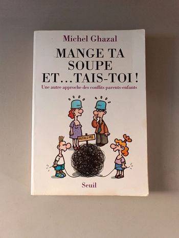 Mange ta soupe et tais-toi une autre approche des conflits parents enfants de Michel Ghazal