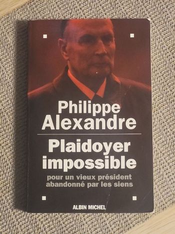 Plaidoyer Impossible pour un Vieux Président Abandonné par les Siens Philippe Alexandre