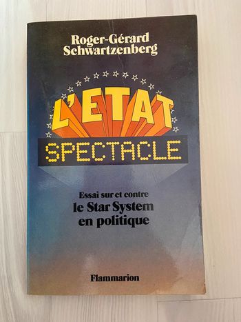 L’état spectacle essai sur et contre le star system en politique