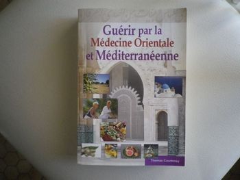 GUERIR PAR LA MEDECINE ORIENTALE ET MEDITERRANEENNE
