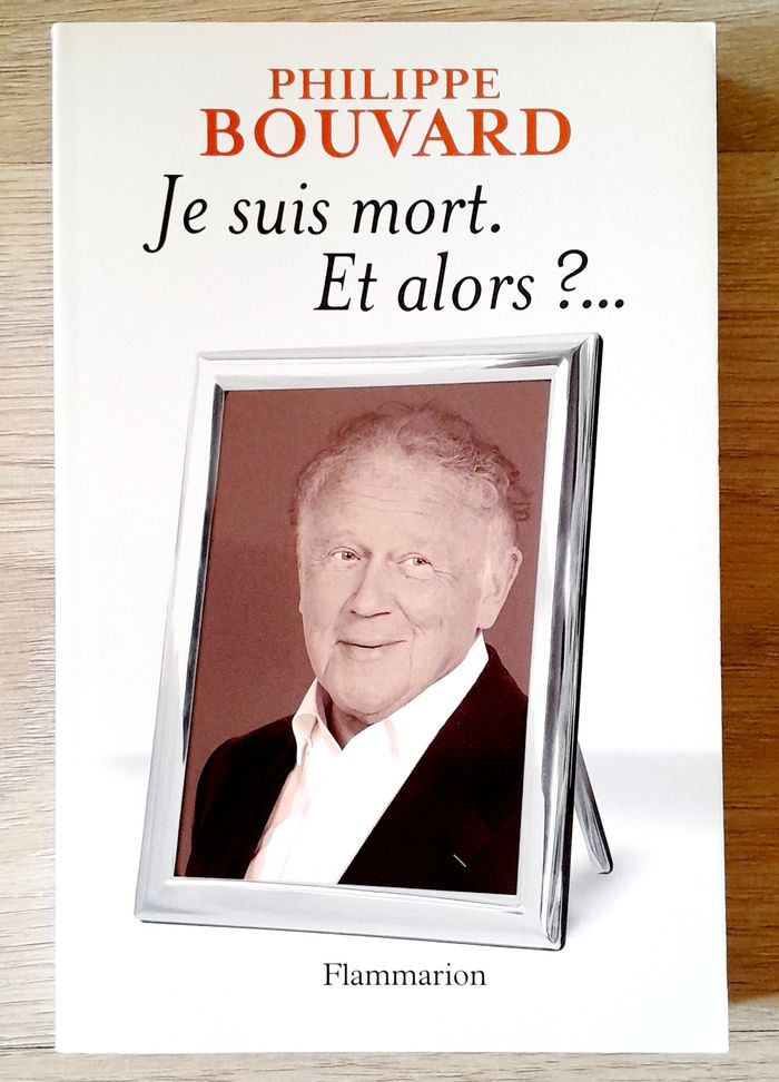Philippe Bouvard - je suis mort Et alors ?