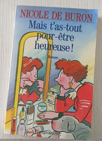 Livre Mais t'as tout pour être heureuse de Nicole De Buron