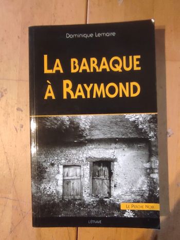 La baraque à Raymond Dominique Lemaire L'Etrave Le Perche Noir 2011