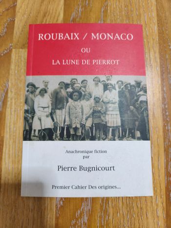 Livre Biographique Neuf Dédicacé De PIERRE BUGNICOURT Titre ROUBAIX/MONACO ou  LA LUNE DE PIERROT 
