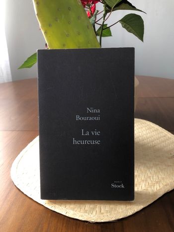 La vie heureuse - Nina Bouraoui 