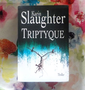 TRIPTYQUE de Karin SLAUGHTER Ed. Le Grand Livre du Mois