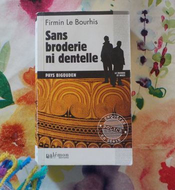 SANS BRODERIE NI DENTELLE de Firmin LE BOURHIS Ed. Palémon