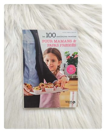 Les 100 meilleures recettes pour mamans et papas pressés