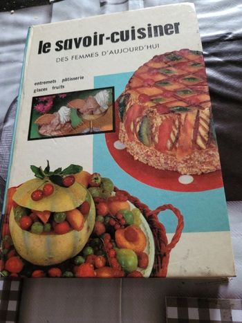 Le savoir cuisiner des femmes d aujourd hui  entremets pâtisserie glaces fruits