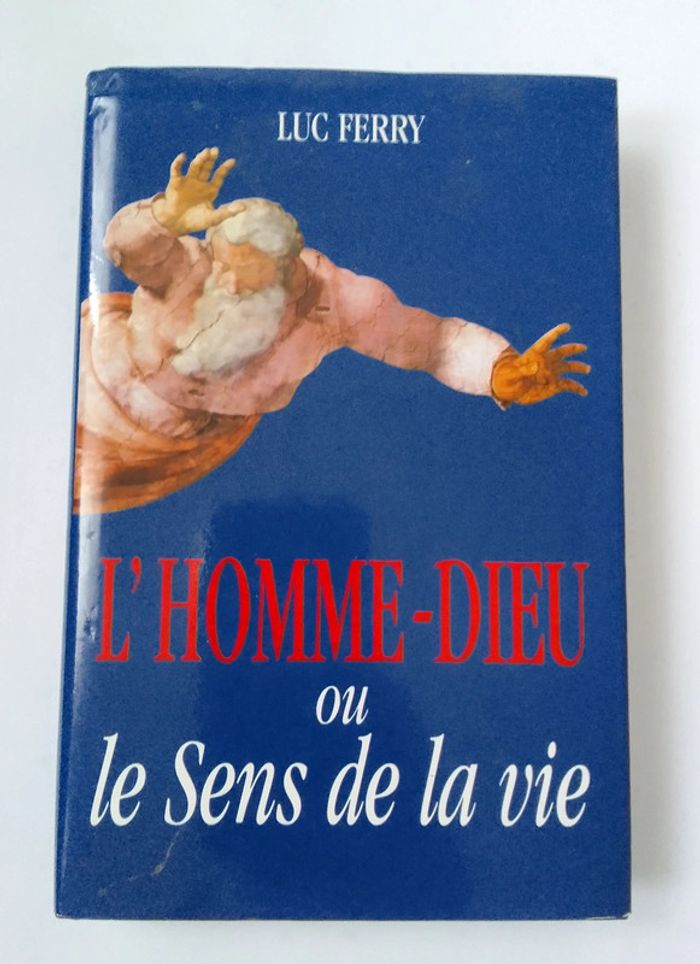 Luc Ferry - L'homme-dieu ou le sens de la vie