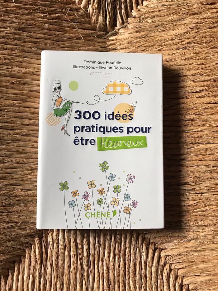 300 idées pratiques pour être heureux Dominique foufelle
