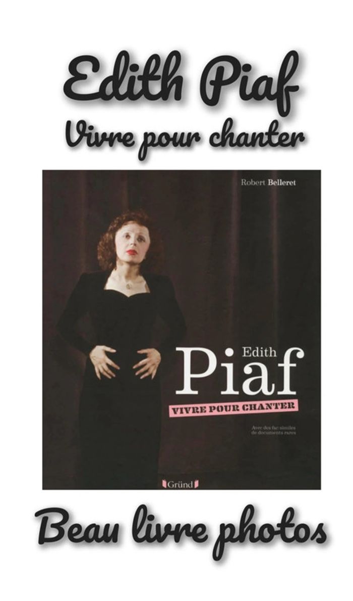 Edith Piaf vivre pour chanter Robert Belleret beaux livres photos