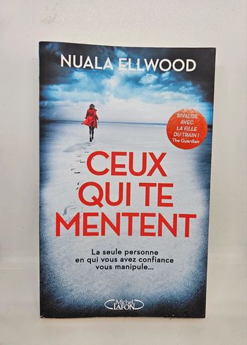 "Ceux qui te mentent", de Nuala Ellwood.
Michel Lafon.
368 pages.
ISBN : 978.2.7499.3404.4