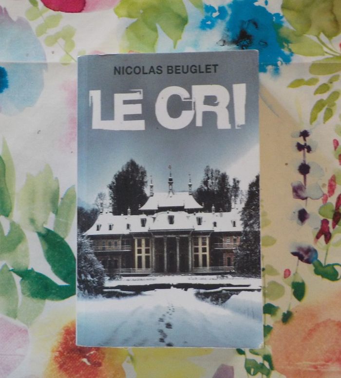 Le cri de Nicolas Beuglet Ed. France Loisirs