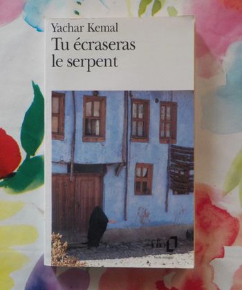 Tu écraseras le serpent de Yachar Kemal Ed. Folio n°2695