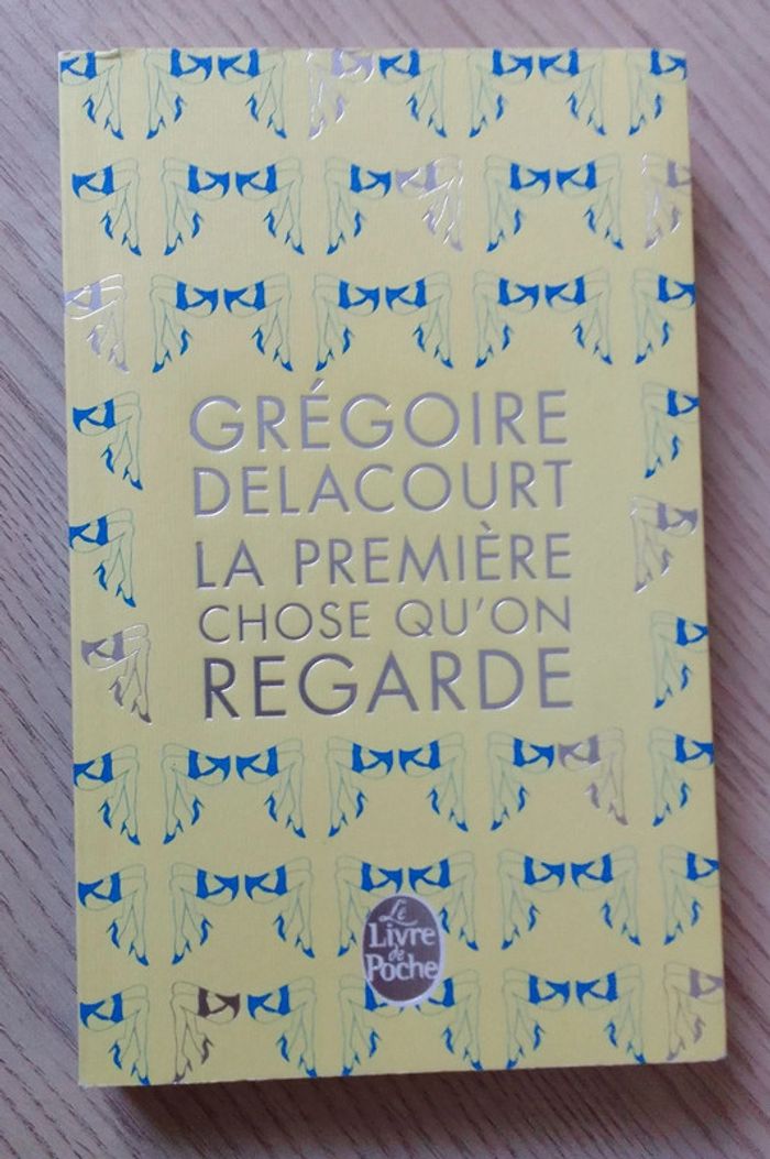 Grégoire Delacourt - La première chose qu'on regarde