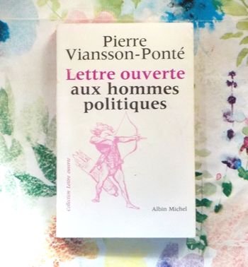 LETTRE OUVERTE AUX HOMMES POLITIQUES par Pierre VIANSSON-PONTE Ed. Albin Michel