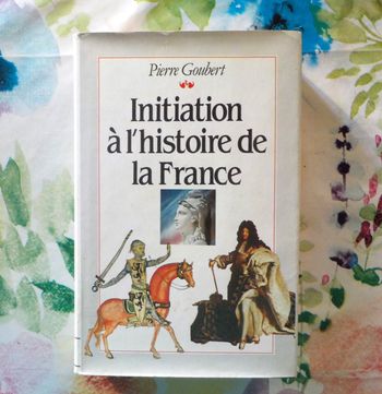 INITIATION A L'HISTOIRE DE FRANCE par Pierre GOUBERT Ed. Fayard/Tallandier