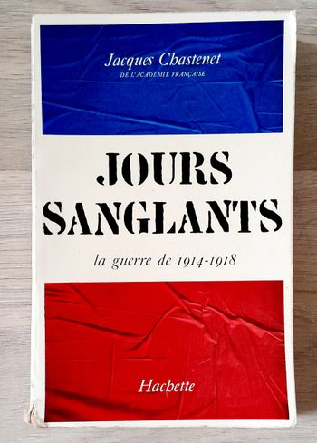Jours sanglants la guerre 1914-1918 jacques chastenet