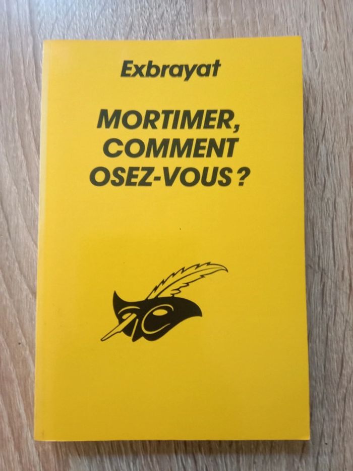 * Exbrayat - Mortimer comment osez-vous ?