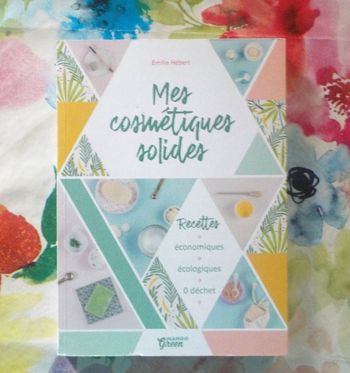 MES COSMETIQUES SOLIDES Recettes économiques, écologiques 0 déchet par E. Hébert Ed. Mango Green