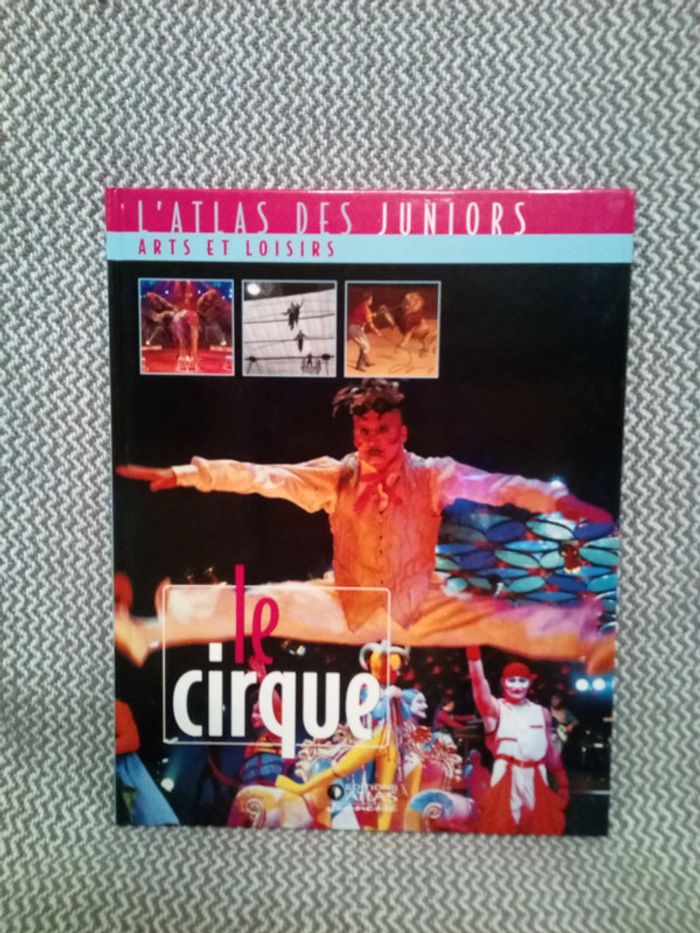 Le cirque - l'Atlas des Juniors Arts et Loisirs - Ed. Atlas Jeunesse