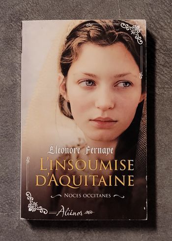L'insoumise d'Aquitaine - Tome 1 Éléonore Fernaye