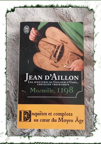 Jean d'aillon , les aventures de guilhem d'ussel chevalier troubadour Marseille 1198