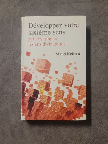 Développez votre sixième sens par le Yi Jing et les arts divinatoires Maud Kristen