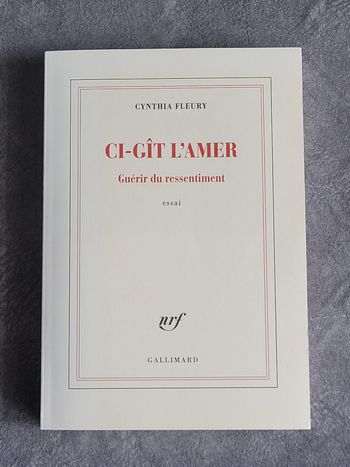 Ci-gît l’amer - Guérir du ressentiment Cynthia Fleury