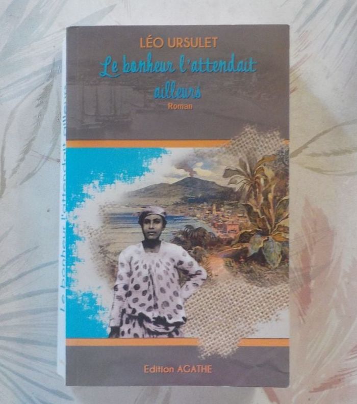 LE BONHEUR L'ATTENDAIT AILLEURS de Léo URSULET Ed. Agathe