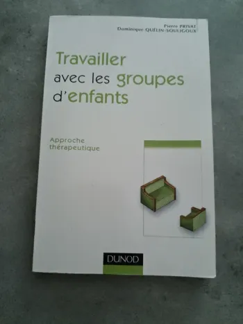 Travailler avec les groupes d'enfants Pierre Privat Dominique Quelin Souligoux