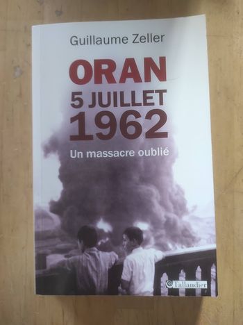 Oran 5 juillet 1962 Un massacre oublié Guillaume Zeller Tallandier 2012