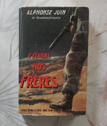 C'étaient nos frères (guerre d'Algérie) d'Alphonse Juin Ed. Presses de la Cité
