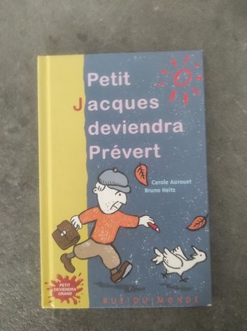 Petit Jacques deviendra Prévert Carole Aurouet & Bruno Heitz Rue du Monde 2011