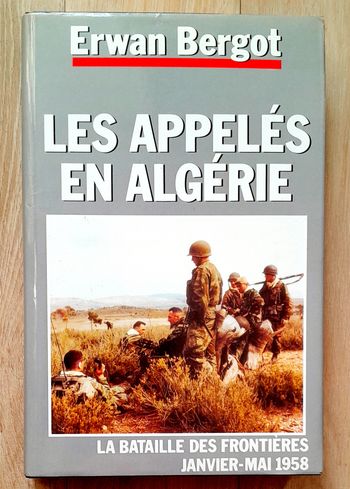 Erwan Bergot - les appelés en Algérie la bataille des frontières janvier - mai 1958