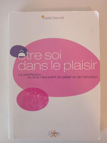 Etre soi dans la plaisir : La satisfaction : au plus haut point du plaisir et de l'émotion