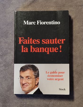 Faites Sauter La Banque ! Le Guide Pour Économiser Votre Argent Marc Fiorentino