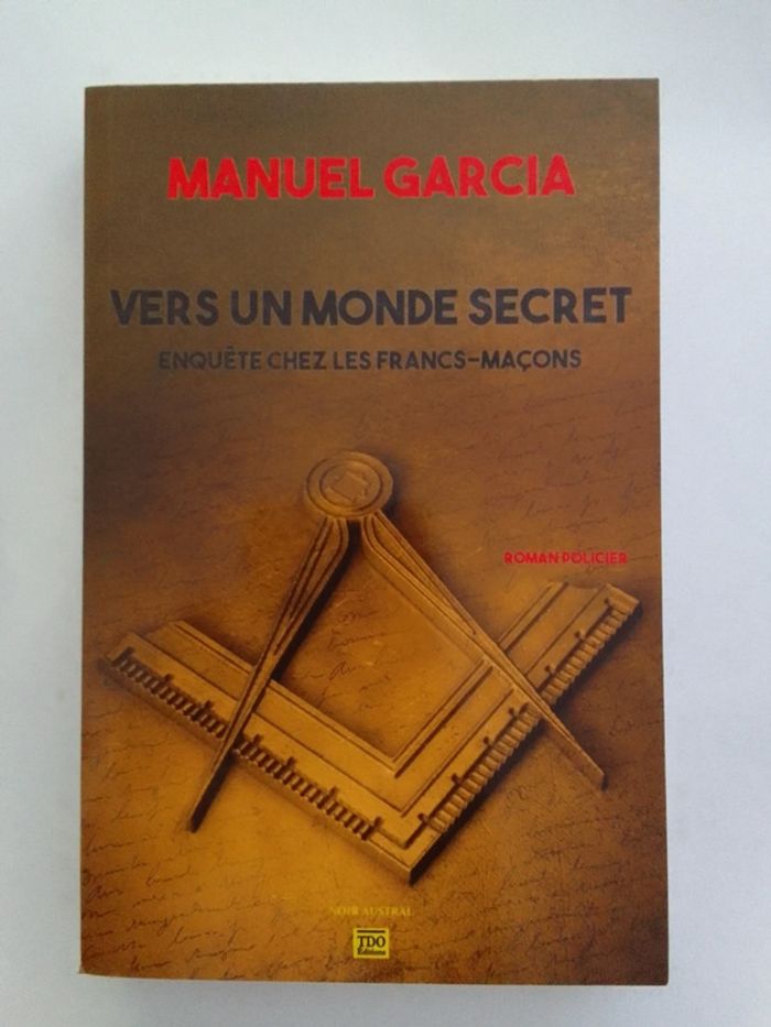 Manuel Garcia - Vers un monde secret Enquête chez les Francs-Maçons